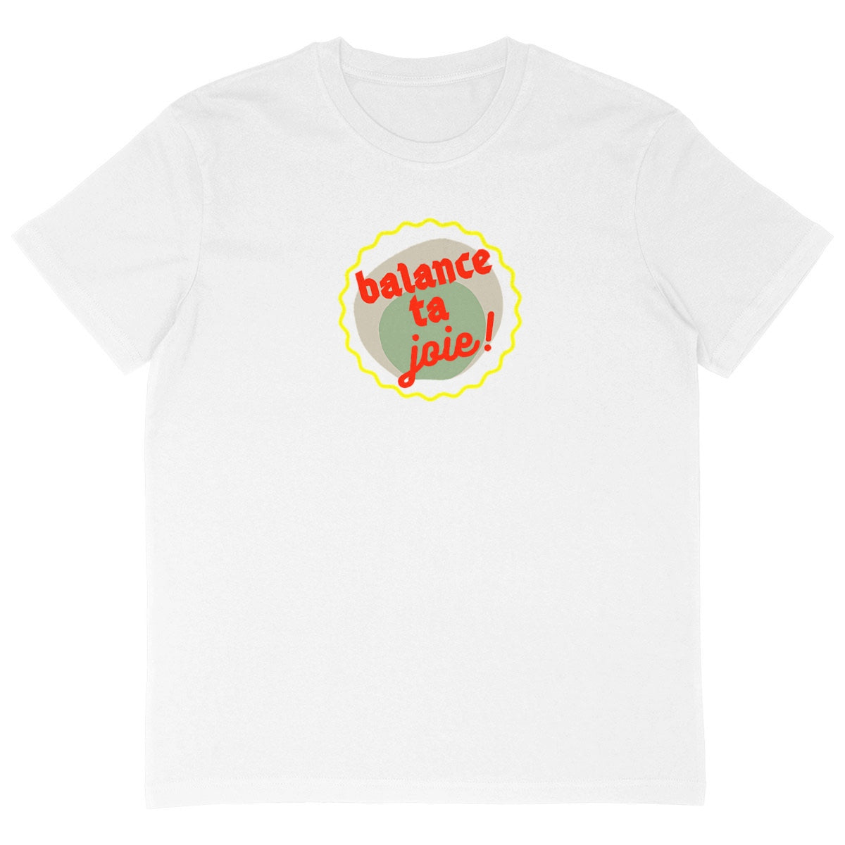 Balance ta joie ! T-shirt écologique 3 coloris - capsule vert gris jaune rouge