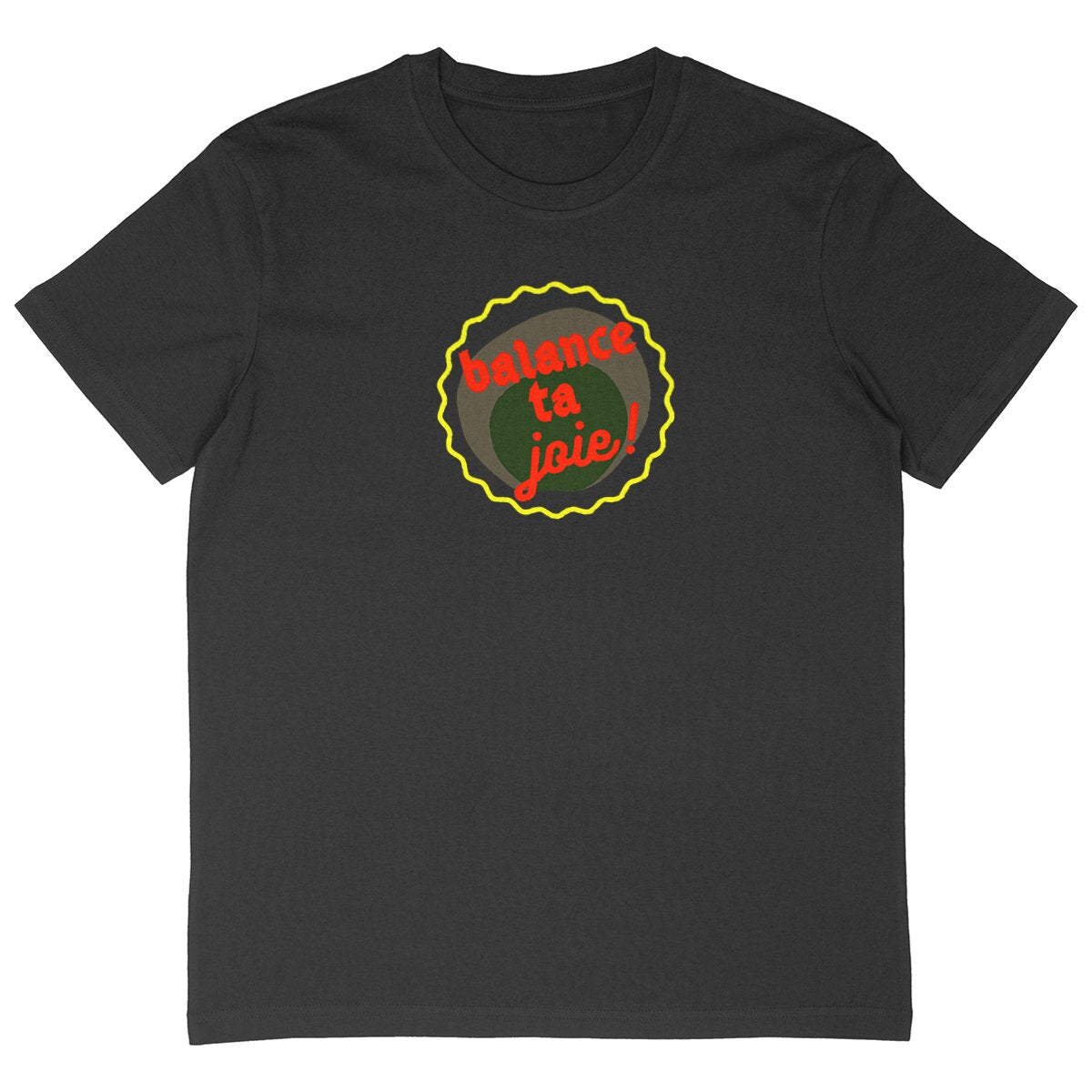 Balance ta joie ! T-shirt écologique 3 coloris - capsule vert gris jaune rouge